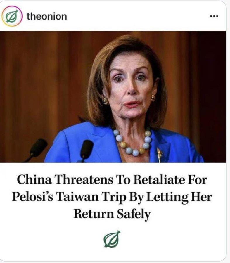 May be an image of 1 person and text that says 'theonion China Threatens To Retaliate For Pelosi's Taiwan Trip By Letting Her Return Safely'