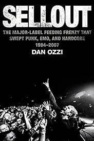 Sellout: The Major-Label Feeding Frenzy That Swept Punk, Emo, and Hardcore  (1994–2007) - Kindle edition by Ozzi, Dan. Arts & Photography Kindle eBooks  @ Amazon.com.