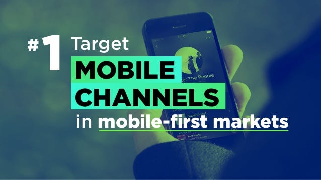 # Target
in mobile-ﬁrst markets
MOBILE
CHANNELS
1
 