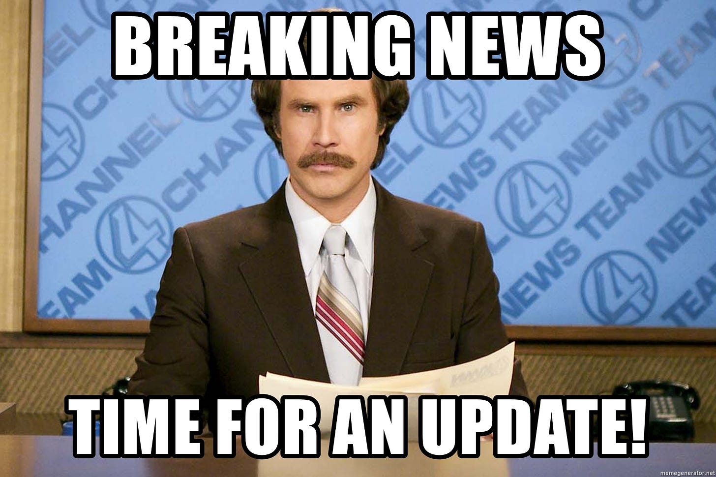Breaking news Time for an update! - Ron Burgundy Breaking News Update | Meme  Generator