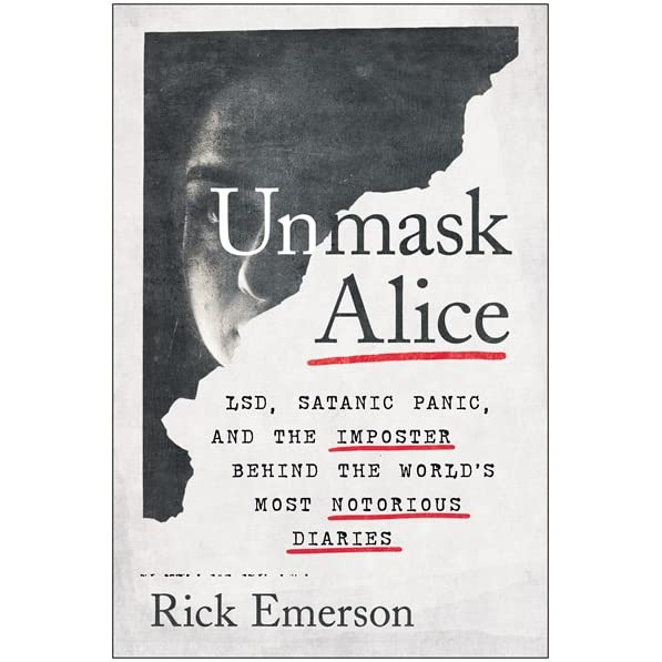 Unmask Alice: LSD, Satanic Panic, and the Imposter Behind the World's Most  Notorious Diaries by Rick Emerson