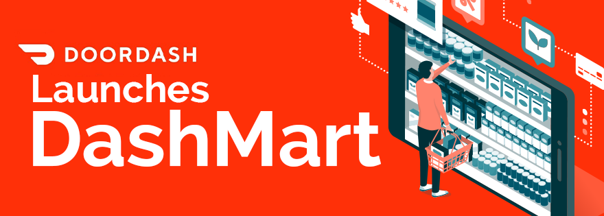 DoorDash Launches New Format DashMart | And Now U Know