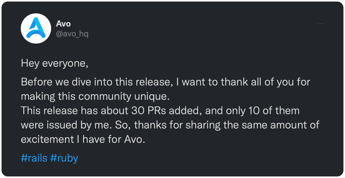 Hey everyone, Before we dive into this release, I want to thank all of you for making this community unique. This release has about 30 PRs added, and only 10 of them were issued by me. So, thanks for sharing the same amount of excitement I have for Avo. #rails #ruby