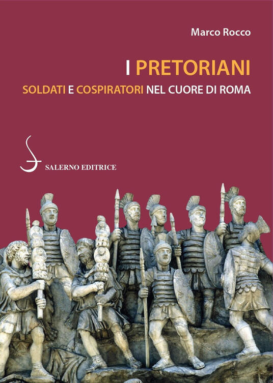 I pretoriani. Soldati e cospiratori nel cuore di Roma - Marco Rocco - copertina