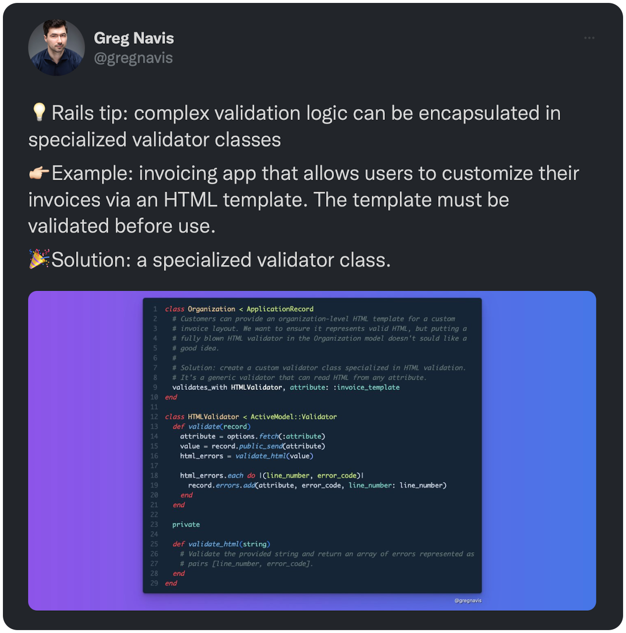 💡Rails tip: complex validation logic can be encapsulated in specialized validator classes 👉🏻Example: invoicing app that allows users to customize their invoices via an HTML template. The template must be validated before use. 🎉Solution: a specialized validator class.