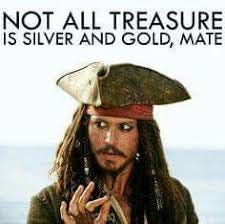 Not all treasure is silver and gold, mate. | Captain jack sparrow ...