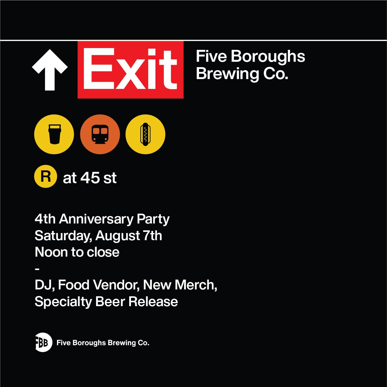 May be an image of text that says 'Exit Five Boroughs Brewing Co. 000 R at 45 st 4th Anniversary Party Saturday, August 7th Noon to close DJ, Food Vendor, New Merch, Specialty Beer Release BB Five Boroughs Brewing Co.'