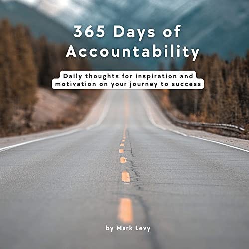 365 Days of Accountability: Daily thoughts for inspiration and motivation on your journey to success by [Mark Levy]
