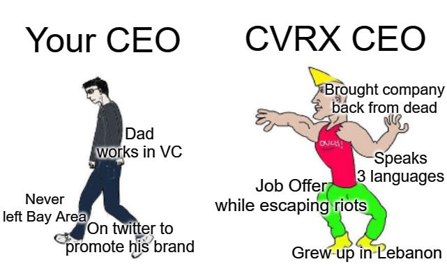 Your CEO 
Dad 
orks in VC 
Never 
left Bay Area 
CVRX CEO 
qought company 
back from dead 
Speaks 
3 languages 
Job Offer 
while escaping riots 
On twi erto 
'mote 04brand 
Grew up In-Lebanon 
