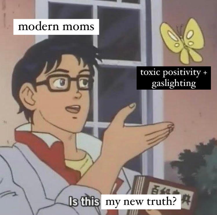 anime butterfly meme: modern moms saying, "Is this my new truth?" about toxic positivity and gaslighting
