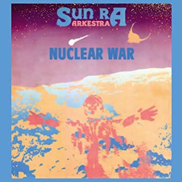 Sun Ra & His Arkestra - Nuclear War 1982 - Amazon.com Music