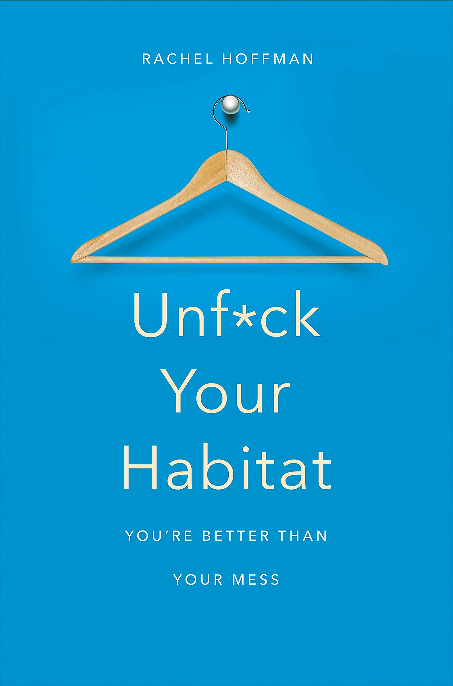 Unf*ck Your Habitat: You're Better Than Your Mess: Amazon.co.uk: Hoffman,  Rachel: 9781509830206: Books