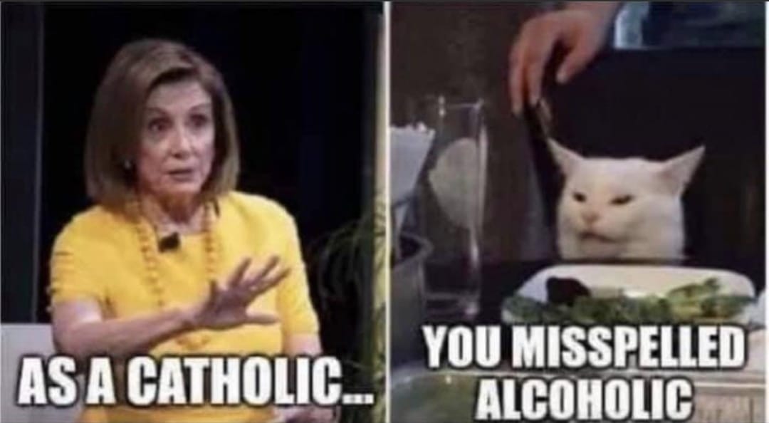 May be an image of 1 person and text that says 'AS A CATHOLIC... YOU MISSPELLED ALCOHOLIC'