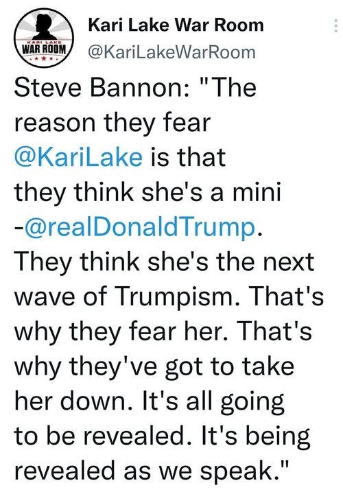 May be a Twitter screenshot of 2 people and text that says '7:32 4G 62% Tweet Kari Lake War Room @KariLakeWarRoom Steve Bannon: "The reason they fear @KariLake is that they think she's a mini -@realDonaldTrump. They think she's the next wave of Trumpism. That's why they fear her. That's why they've got to take her down. It's all going to be revealed. It's being revealed as we speak." Tweet your reply'