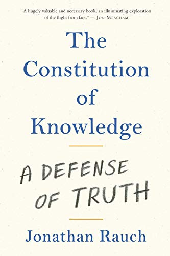 The Constitution of Knowledge: A Defense of Truth by [Jonathan Rauch]