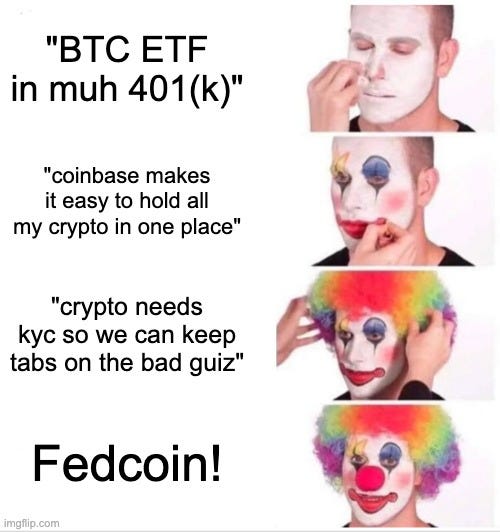 Clown Applying Makeup Meme |  "BTC ETF in muh 401(k)"; "coinbase makes it easy to hold all my crypto in one place"; "crypto needs kyc so we can keep tabs on the bad guiz"; Fedcoin! | image tagged in memes,clown applying makeup | made w/ Imgflip meme maker