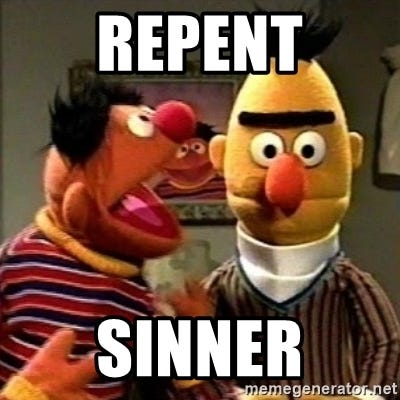 REPENT SINNER - Bert &amp; Ernie Ermahgerd | Meme Generator