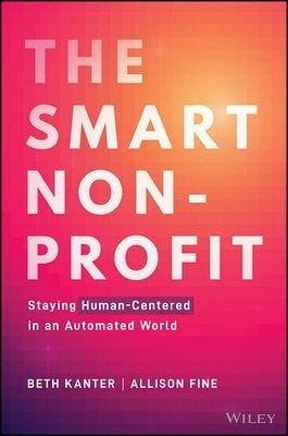 The Smart Nonprofit: Staying Human-Centered in an Automated World - Kanter, Beth