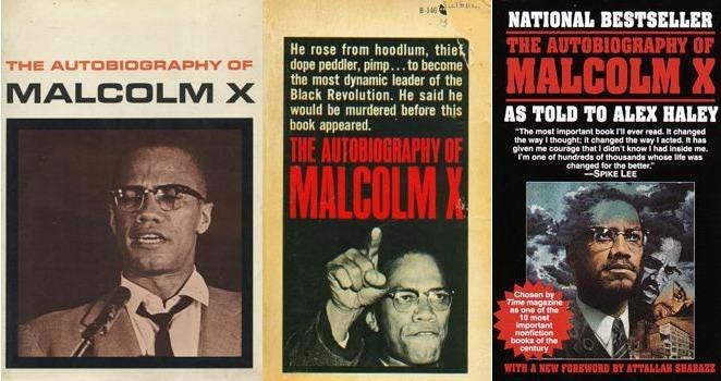 This triptych shows three different covers of three different editions of The Autobiography of Malcolm X (as told to Alex Haley). This triptych shows three different covers of three different editions of The Autobiography of Malcolm X (as told to Alex Haley).