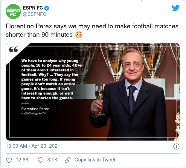 Florentino Perez says "We have to analyse why young people, 16 to 24 year olds. 40% of them aren't interested in football. Why? They say the games are too long. If young people don't watch an entire game, it's because it isn't interesting enough, or we'll have to shorten the games."