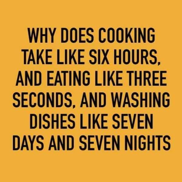 Porque cozinhar leva tipo 6 horas, e comer uns 3 segundos, e lavar louças uns 7 dias e 7 noites