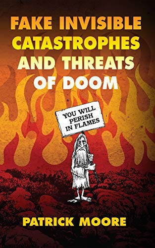 Fake Invisible Catastrophes and Threats of Doom by [Dr. Patrick Moore]