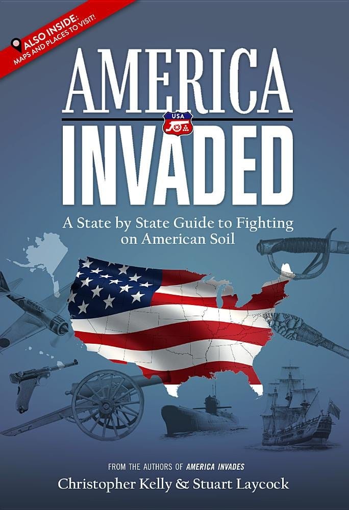America Invaded: A State by State Guide to Fighting on American Soil:  Christopher Kelly, Stuart Laycock: 9780692902400: Amazon.com: Books