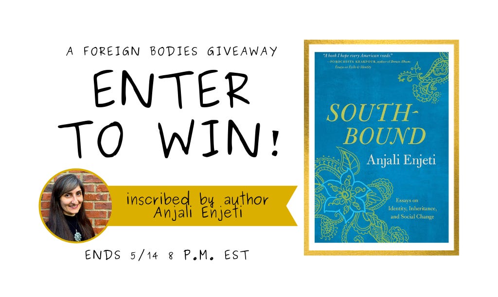 Giveaway poster featuring text that reads A Foreign Bodies Giveaway Enter to Win! Featuring a small round photo of essayist Anjali Enjeti and her book, Southbound: Essays on Identity, Inheritance and Social Change. The book cover is blue with yellow and white text. She is wearing a black turtleneck and her signature black and grey hair. She is smiling and standing against a red brick background. Giveaway poster notes end date of 5/14 8 p.m. EST.