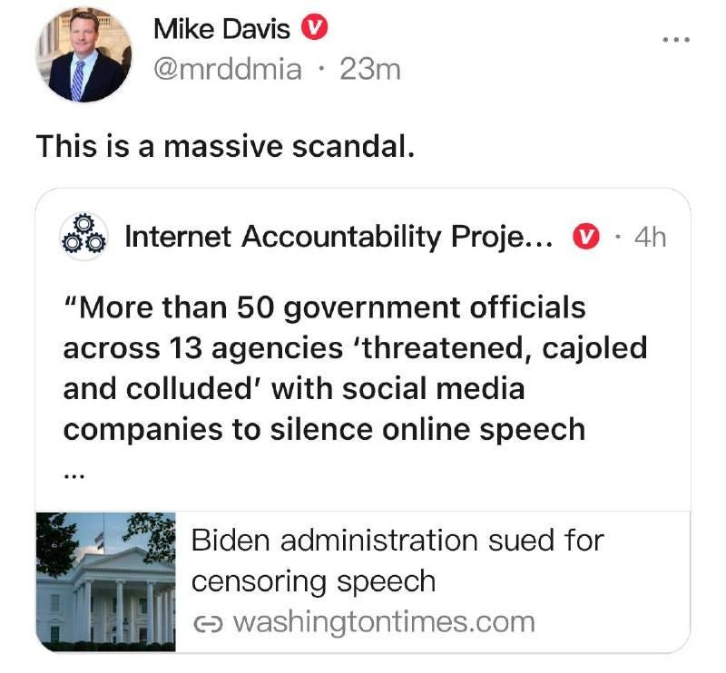May be an image of 1 person and text that says 'Mike Davis @mrddmia 23m This is a massive scandal. Internet Accountability Proje... 4h "More than 50 government officials across 13 agencies 'threatened, cajoled and colluded' with social media companies to silence online speech Biden administration sued for censoring speech G washingtontimes.com'