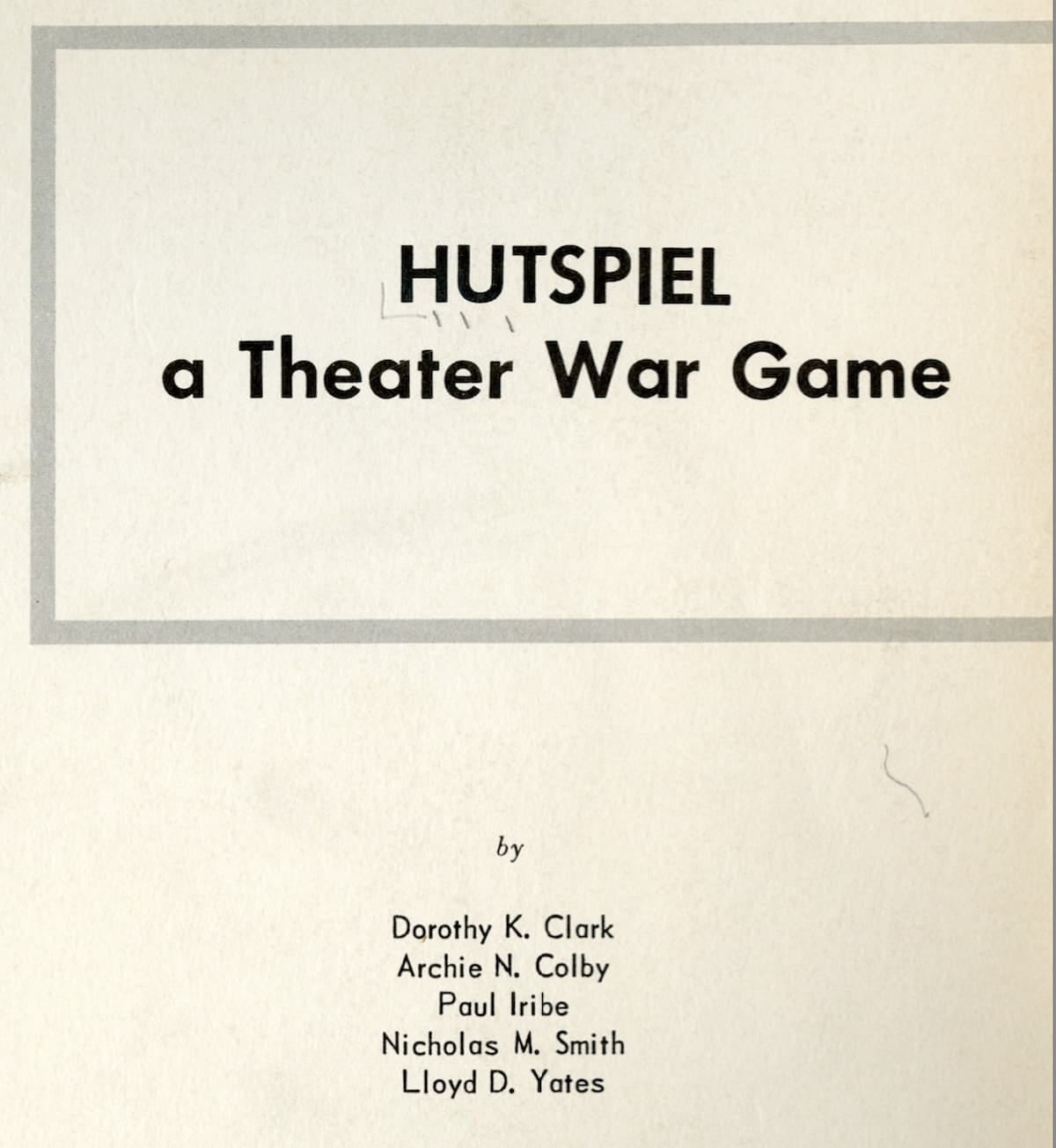 Scan of title page of report "HUTSPIEL: A Theater War Game," with "Dorothy K. Clark" as first author.