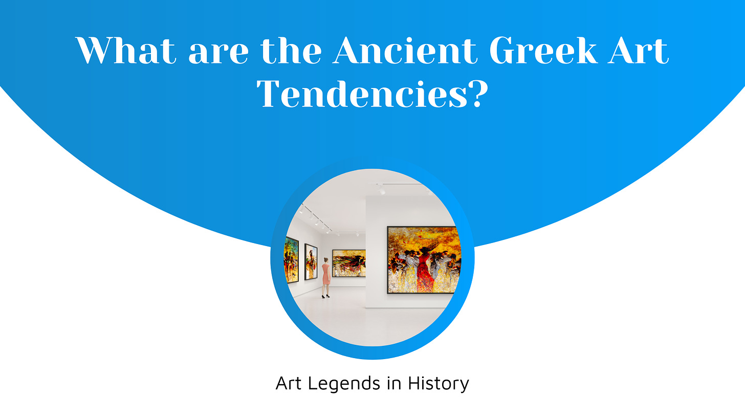 What are the Ancient Greek Art Tendencies?