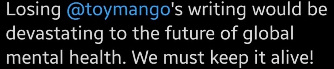 Another reader tweet saying: "Losing Tanmoy's writing will be devastating to the future of global mental health. We must keep it alive!"