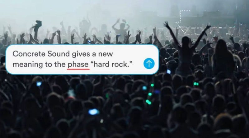 A generic piece of concert footage overlaid with the text ‘Concrete Sound gives a new meaning to the phase “hard rock”.’ Grammarly wants to correct ‘phase’ to ‘phrase’, rather than just binning the entire sentence like any normal person would.