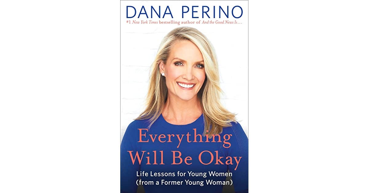 Everything Will Be Okay: Life Lessons for Young Women by Dana Perino