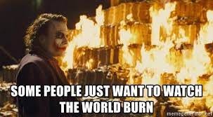 some people just want to watch the world burn - Joker Money | Meme Generator