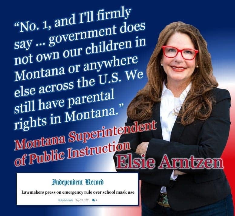 May be an image of 1 person and text that says '"No. say... .government 1, and I'll firmly does not own our hildren in Montana or anywhere else across the U.S. We still have ( rights in Superintendent of Public Montana Instruction Elsie Arntzen Independent Record Lawmakers press on emergency rule over school mask use Michels Sep24 224'