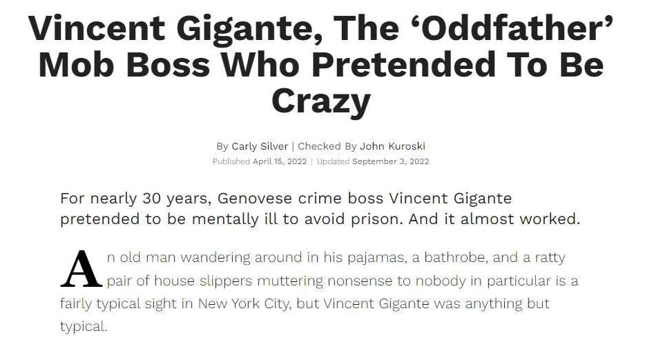 May be an image of text that says 'Vincent Gigante, The 'Oddfather' Mob Boss Who Pretended To Be Crazy By Carly Silver Checked By John Kuroski Published April 2022 Updated September 2022 For nearly 30 years, Genovese crime boss Vincent Gigante pretended to be mentally ill to avoid prison. And it almost worked. A n old man wandering around in his pajamas, a bathrobe, and a ratty pair of house slippers muttering nonsense to nobody in particular is a fairly typical sight in New York City, but Vincent Gigante was anything but typical.'