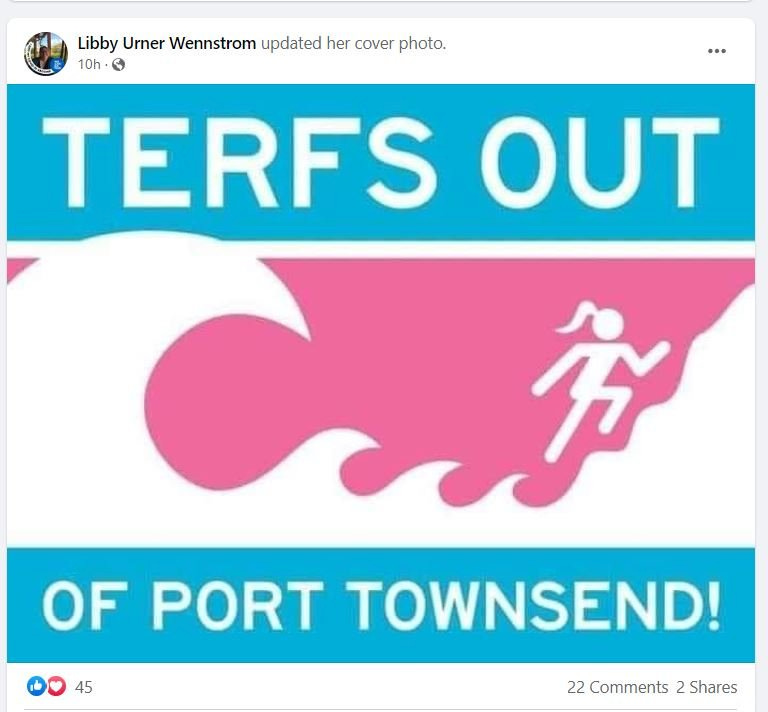 May be an image of text that says 'Libby Urner Wennstrom updated her cover photo. 10h TERFS OUT 穷 OF PORT TOWNSEND! 22 Comments Shares'