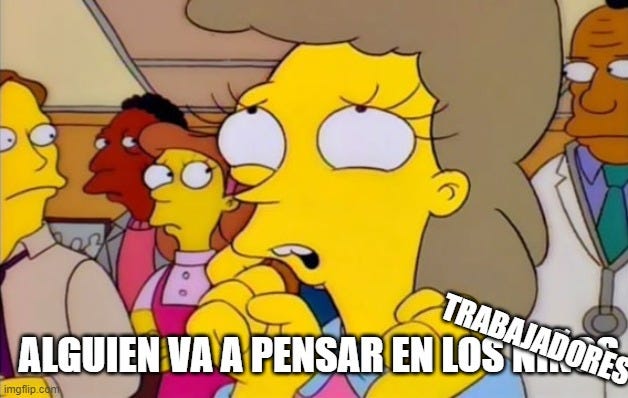 Meme de Los Simpson con la señora Lovejoy diciendo "es que nadie va a pensar en los niños" pero cambiando niños por trabajadores.
