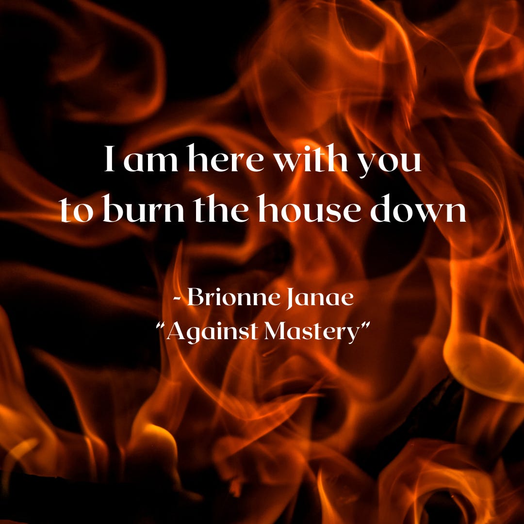 Swirling hot red flames on a black background. Text: "I am here with you / to burn the house down" - Brionne Janae "Against Mastery"