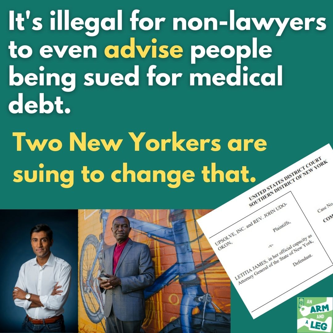 Text: "It's illegal for non-lawyers to even advise people being sued for medical debt. Two New Yorkers are suing to change that."  Images: Photos of Upsolve's executive director and of Rev. John Udo-Okon; cropped image of the first page of Upsolve's lawsuit, displaying text: "United states district court southern district of New York | Upsolve Inc and Rev. John Udo-Okon, plaintiffs, v Letitia James in her official capacity as Attorney General of the State of New York, defendant"