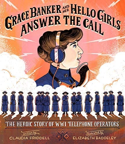Grace Banker and Her Hello Girls Answer the Call: The Heroic Story of WWI  Telephone Operators: Friddell, Claudia, Baddeley, Elizabeth: 9781684373505:  Amazon.com: Books
