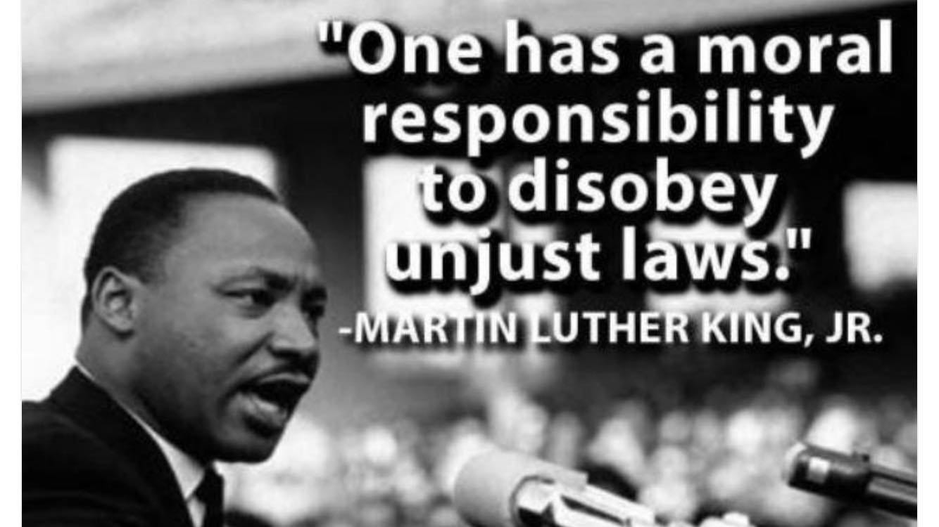 May be an image of 1 person and text that says '"One has a moral responsibility to disobey unjust laws." -MARTIN LUTHER KING, JR.'