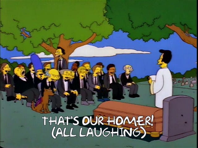 The funeral of Frank Grimes, with Homer snoring loudly in his chair as the assembled mourners laugh. Lenny says "That's our Homer!"