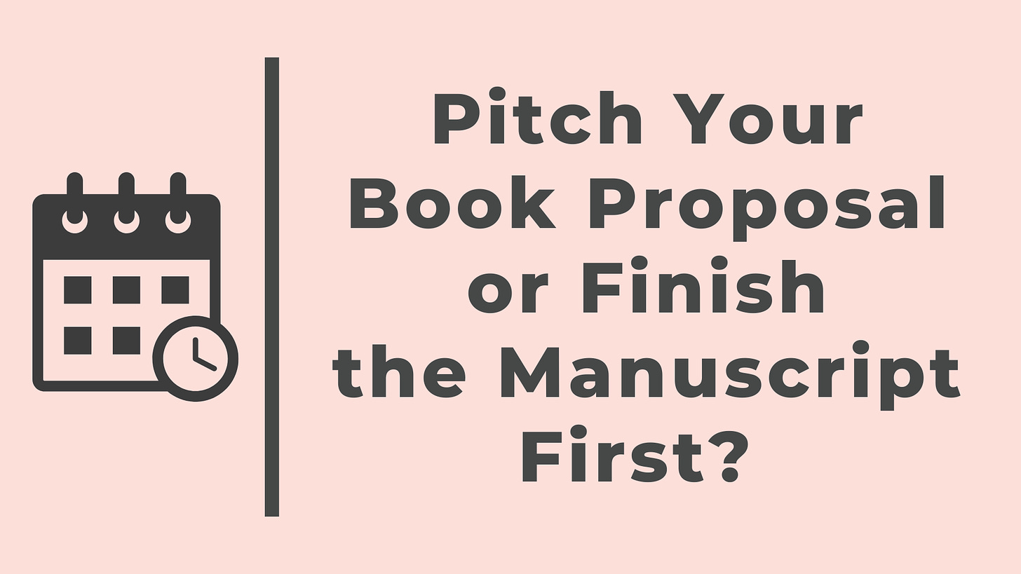 Pitch Your Book Proposal or Finish the Manuscript First?