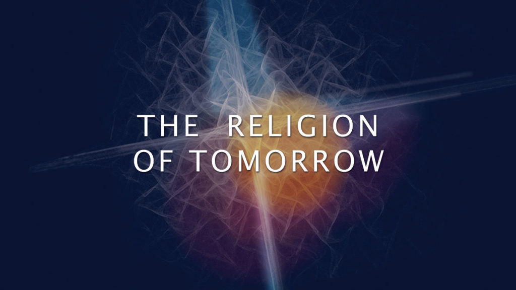 The Religion Of Tomorrow - Integral Life