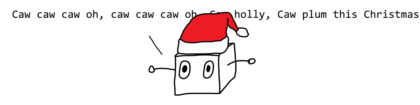 Neural net box in santa hat sings: Caw caw caw oh, caw caw caw oh, Caw holly, Caw plum this Christmas