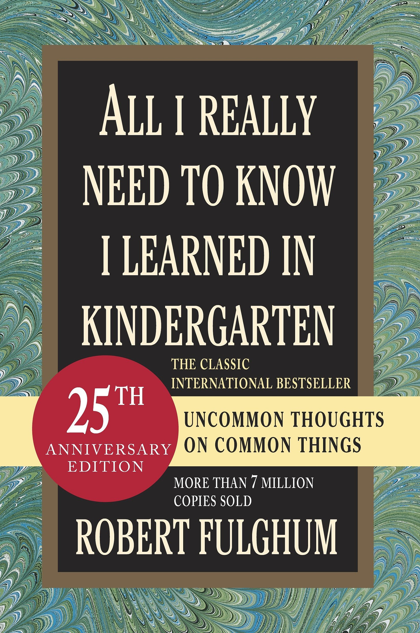 All I Really Need to Know I Learned in Kindergarten: Uncommon Thoughts on  Common Things: Fulghum, Robert: 9780345466396: Amazon.com: Books
