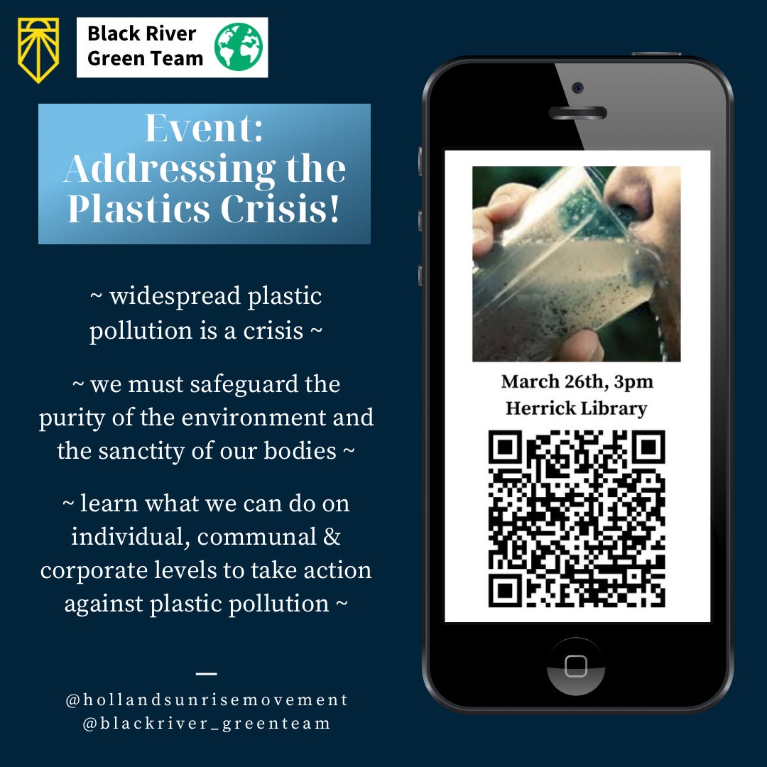 [ID: dark blue background, yellow Sunrise Movement logo in top left corner and white, black and green Black River Green Team logo. Beneath it is blue box with white text that reads “event: addressing the plastics crisis”. White text beneath this on left side of graphic describes event (see alt text). Graphic of phone takes up left side, phone has white screen with picture of person drinking contaminated water and QR code to scan for info about the event; text reads: “March 26th, 3pm. Herrick Library”.]