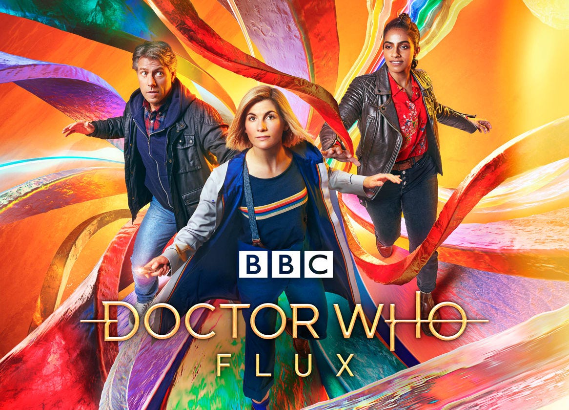 This image show's Series 13's one-sheet poster. From left to right are Dan Lewis (played by John Bishop), the Thirteenth Doctor (played by Jodie Whittaker), and Yasmin "Yaz" Khan (played by Mandip Gill). Below them are the BBC's and Doctor Who: Flux's official logos. This image show's Series 13's one-sheet poster. From left to right are Dan Lewis (played by John Bishop), the Thirteenth Doctor (played by Jodie Whittaker), and Yasmin "Yaz" Khan (played by Mandip Gill). Below them are the BBC's and Doctor Who: Flux's official logos.